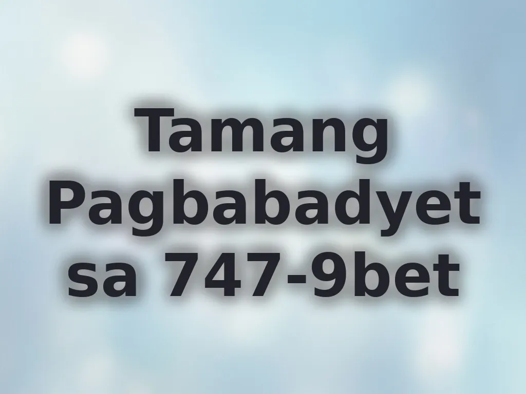 Tamang Pagbabadyet sa 747-9bet