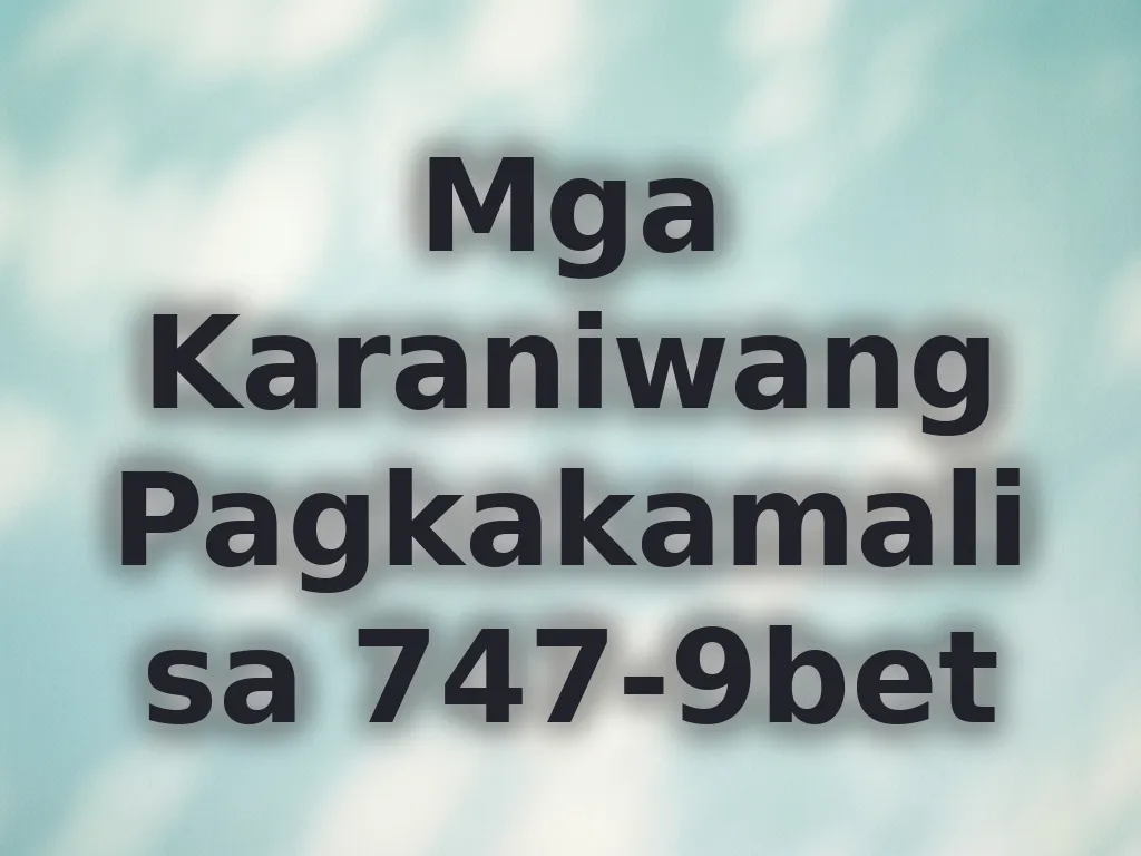 Mga Karaniwang Pagkakamali sa 747-9bet