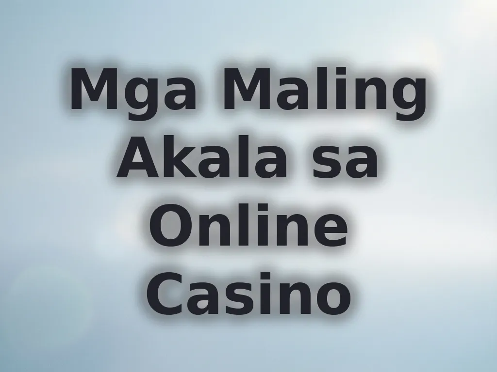 Mga Maling Akala sa Online Casino