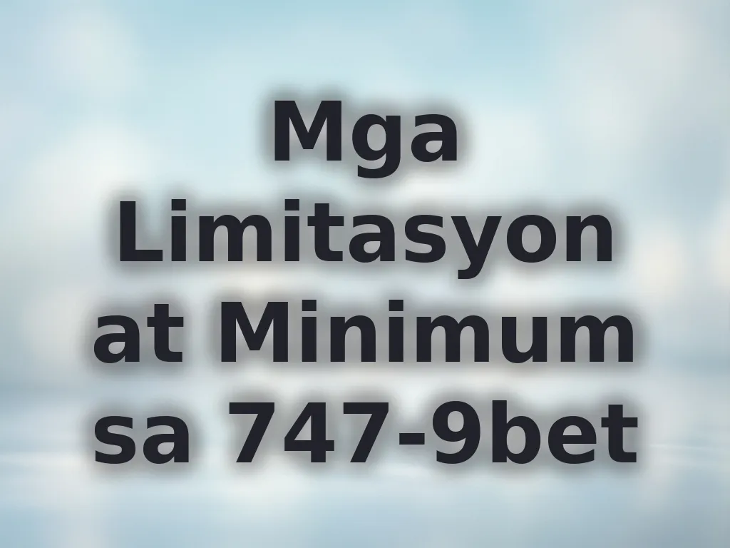 Mga Limitasyon at Minimum sa 747-9bet