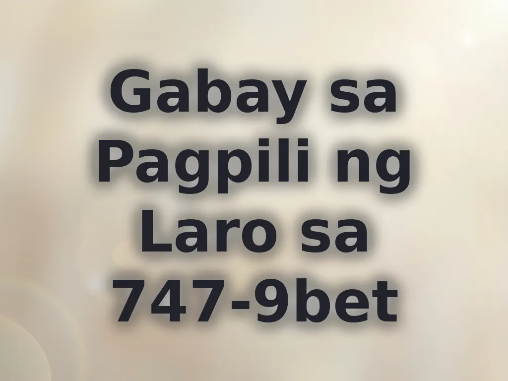 Gabay sa Pagpili ng Laro sa 747-9bet
